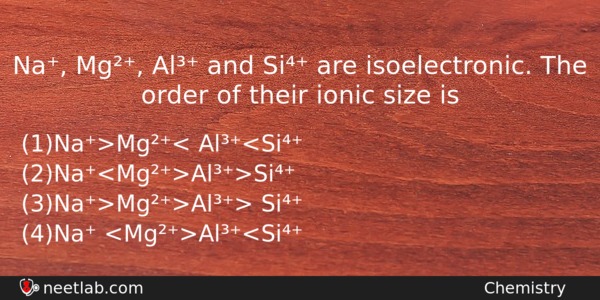 Na Mg Al And Si Are Isoelectronic The Order Of Chemistry Question 