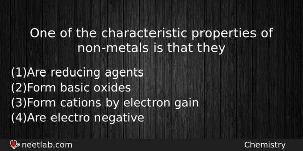 One Of The Characteristic Properties Of Nonmetals Is That They Chemistry Question 