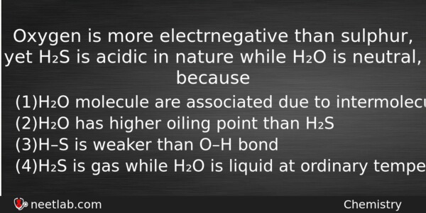 Oxygen Is More Electrnegative Than Sulphur Yet Hs Is Acidic Chemistry Question 