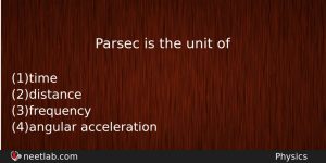 Parsec Is The Unit Of Physics Question