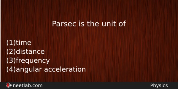 Parsec Is The Unit Of Physics Question 