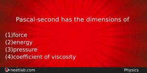 Pascalsecond Has The Dimensions Of Physics Question