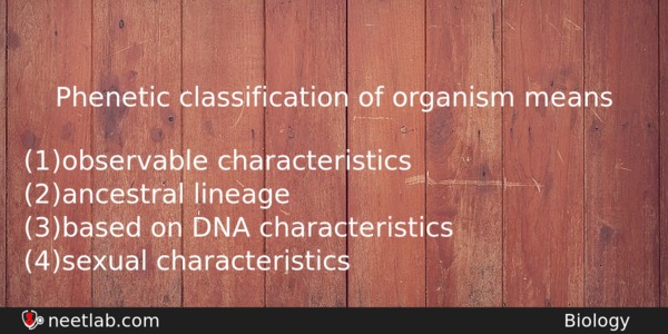 Phenetic Classification Of Organism Means Biology Question 