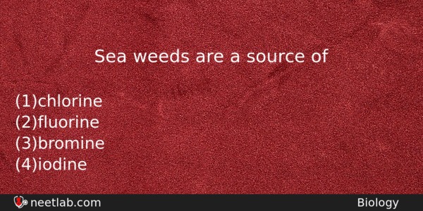 Sea Weeds Are A Source Of Biology Question 