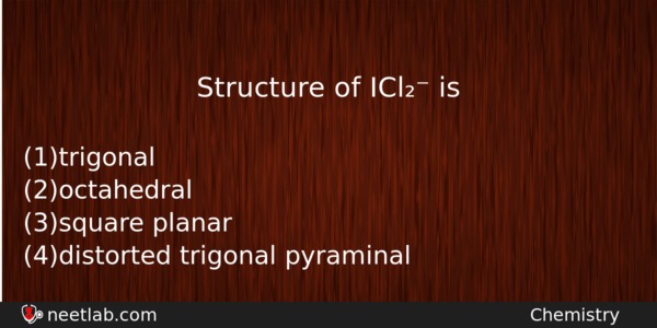 Structure Of Icl Is Chemistry Question 
