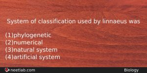System Of Classification Used By Linnaeus Was Biology Question