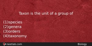 Taxon Is The Unit Of A Group Of Biology Question