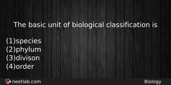 The Basic Unit Of Biological Classification Is Biology Question 