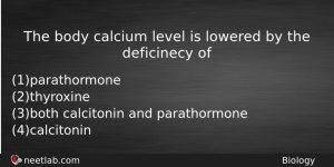 The Body Calcium Level Is Lowered By The Deficinecy Of Biology Question