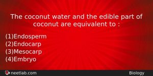 The Coconut Water And The Edible Part Of Coconut Are Biology Question