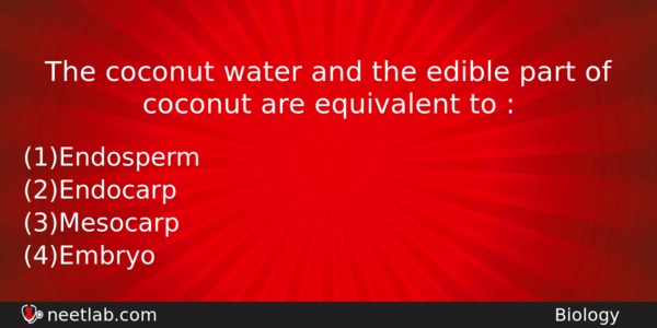 The Coconut Water And The Edible Part Of Coconut Are Biology Question 