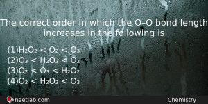 The Correct Order In Which The Oo Bond Length Increases Chemistry Question