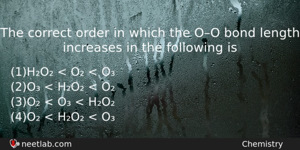 The Correct Order In Which The Oo Bond Length Increases Chemistry Question 