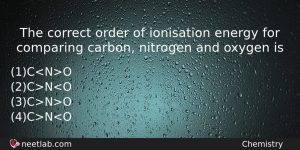 The Correct Order Of Ionisation Energy For Comparing Carbon Nitrogen Chemistry Question