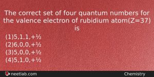 The Correct Set Of Four Quantum Numbers For The Valence Chemistry Question