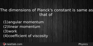 The Dimensions Of Plancks Constant Is Same As That Of Physics Question