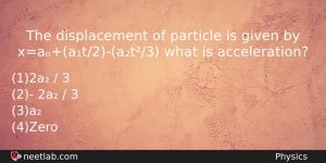 The Displacement Of Particle Is Given By Xaat2at3 What Is Physics Question