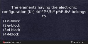 The Elements Having The Electronic Configuration Kr 4df5s Pd6s Belongs Chemistry Question