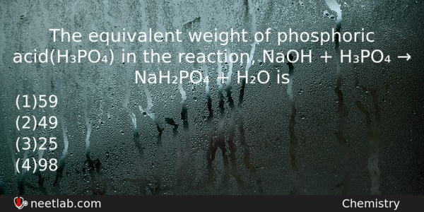 The Equivalent Weight Of Phosphoric Acidhpo In The Reaction Naoh Chemistry Question 