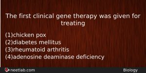 The First Clinical Gene Therapy Was Given For Treating Biology Question
