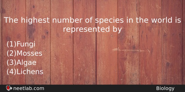 The Highest Number Of Species In The World Is Represented Biology Question 