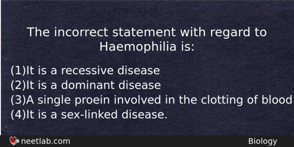 The Incorrect Statement With Regard To Haemophilia Is Biology Question 