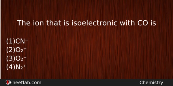 The Ion That Is Isoelectronic With Co Is Chemistry Question 