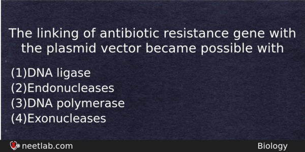 The Linking Of Antibiotic Resistance Gene With The Plasmid Vector Biology Question 