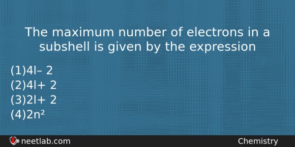 The Maximum Number Of Electrons In A Subshell Is Given Chemistry Question 
