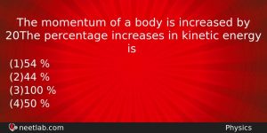 The Momentum Of A Body Is Increased By 20the Percentage Physics Question