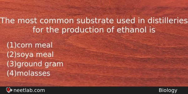The Most Common Substrate Used In Distilleries For The Production Biology Question 