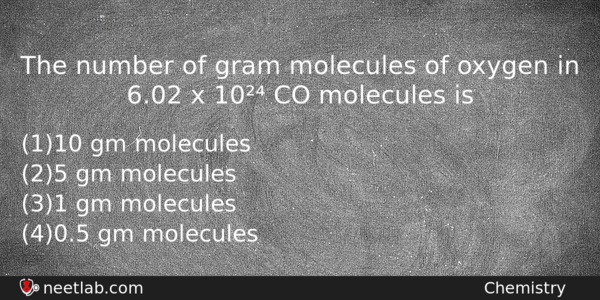 The Number Of Gram Molecules Of Oxygen In 602 X Chemistry Question 