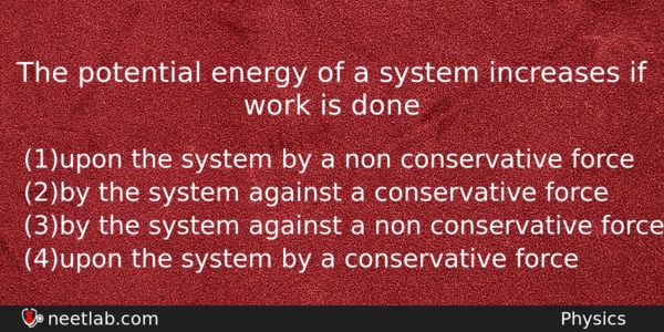 The Potential Energy Of A System Increases If Work Is Physics Question 