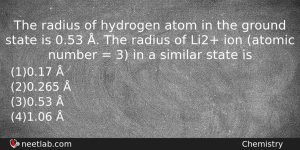 The Radius Of Hydrogen Atom In The Ground State Is Chemistry Question