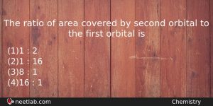 The Ratio Of Area Covered By Second Orbital To The Chemistry Question