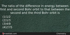 The Ratio Of The Difference In Energy Between First And Chemistry Question