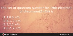 The Set Of Quantom Number For 19th Electrons Of Chromiumz24 Chemistry Question