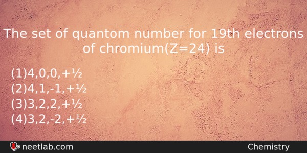 The Set Of Quantom Number For 19th Electrons Of Chromiumz24 Chemistry Question 
