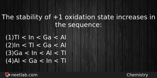 The Stability Of 1 Oxidation State Increases In The Sequence Chemistry Question 