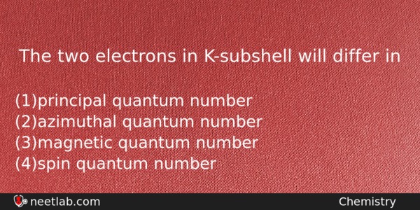 The Two Electrons In Ksubshell Will Differ In Chemistry Question 