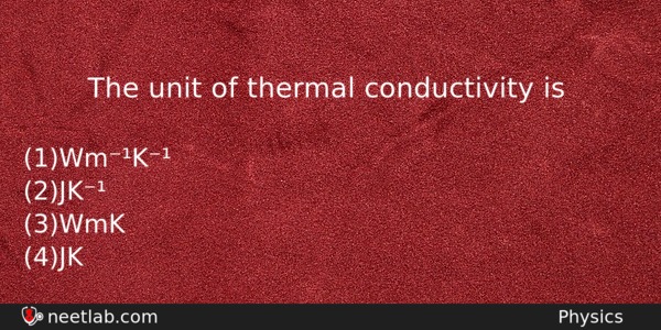 The Unit Of Thermal Conductivity Is Physics Question 