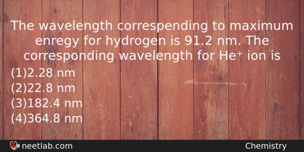 The Wavelength Correspending To Maximum Enregy For Hydrogen Is 912 Chemistry Question 