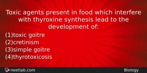Toxic Agents Present In Food Which Interfere With Thyroxine Synthesis Biology Question