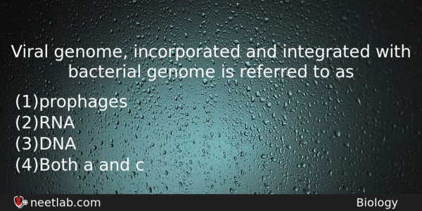 Viral Genome Incorporated And Integrated With Bacterial Genome Is Referred Biology Question 