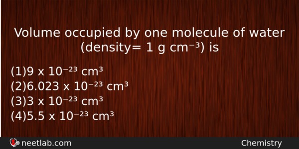 Volume Occupied By One Molecule Of Water Density 1 G Cm Is Neetlab