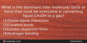 What Is The Dominant Inter Molecular Force Or Bond That Chemistry Question