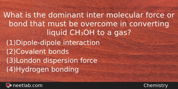 What Is The Dominant Inter Molecular Force Or Bond That Chemistry Question 