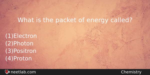 What Is The Packet Of Energy Called Chemistry Question 