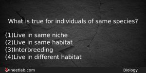 What Is True For Individuals Of Same Species Biology Question