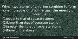 When Two Atoms Of Chlorine Combine To Form One Molecule Chemistry Question